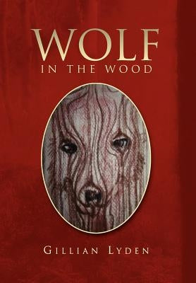 Wolf in the Wood by Lyden, Gillian