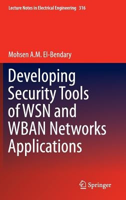 Developing Security Tools of Wsn and Wban Networks Applications by A. M. El-Bendary, Mohsen