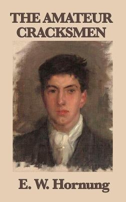The Amateur Cracksmen by Hornung, E. W.