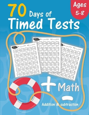 Math 70 Days of Timed Test: Addition and subtraction exercises for Grades K-2 (Ages 5-8), solving math problems by adding and subtracting numbers by Caley, Robert