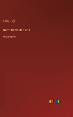 Notre-Dame de Paris: in large print by Hugo, Victor