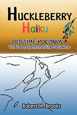 Huckleberry Haiku Old-Time Poconos by Brooks, Robert M.