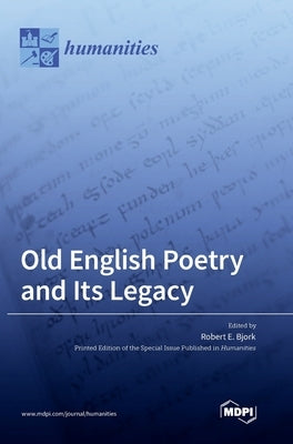 Old English Poetry and Its Legacy by Bjork, Robert E.
