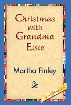 Christmas with Grandma Elsie by Finley, Martha