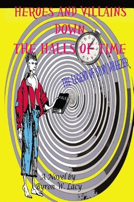 Heroes and Villains Down The Halls of Time, The Legend of Spiny Wheezer by Lacy, Byron W.
