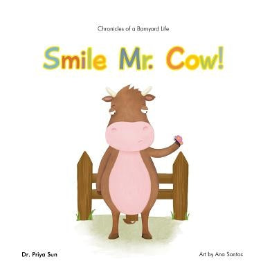 Chronicles of a Barnyard Life: Smile Mr. Cow! by Sun, Priya