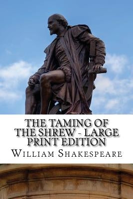 The Taming of the Shrew - Large Print Edition: A Play by Shakespeare, William