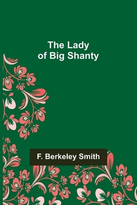 The Lady of Big Shanty by Berkeley Smith, F.