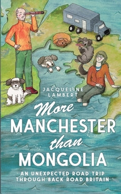 More Manchester Than Mongolia: An Unexpected Road Trip Through Back Road Britain by Lambert, Jacqueline