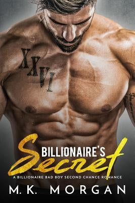 Billionaire's Secret: A Billionaire Bad Boy Second Chance Romance by Morgan, M. K.