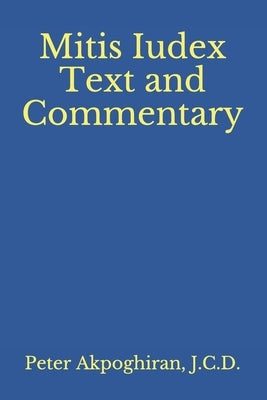 Mitis Iudex: Text and Commentary by Akpoghiran, J. C. D. Peter O.