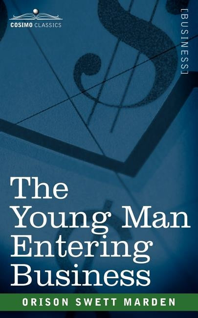 The Young Man Entering Business by Marden, Orison Swett