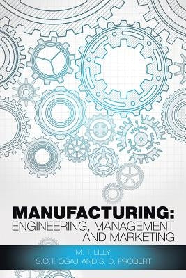 Manufacturing: Engineering, Management and Marketing by Lilly, M. T.