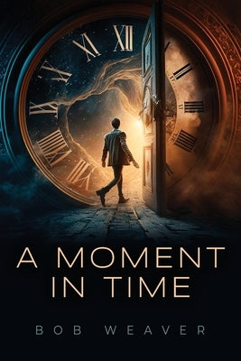 A Moment in Time by Weaver, Bob
