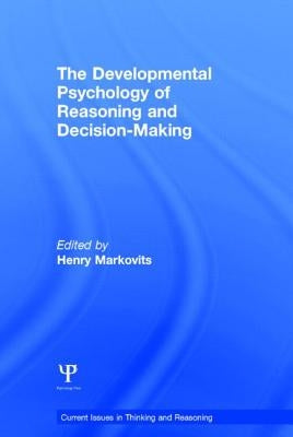 The Developmental Psychology of Reasoning and Decision-Making by Markovits, Henry