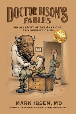 Doctor Bison's Fables: An Allegory of the American Pain Refugee Crisis by Ibsen, Mark