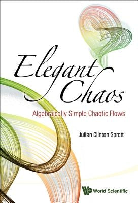 Elegant Chaos: Algebraically Simple Chaotic Flows by Sprott, Julien Clinton