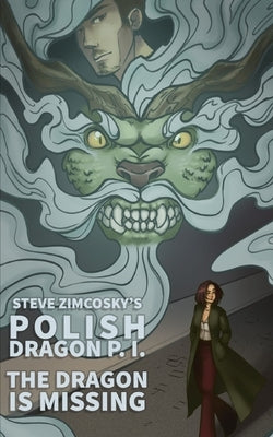 The Dragon is Missing (Polish Dragon P. I.) by Zimcosky, Steve