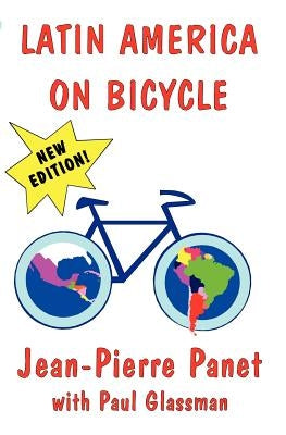 Latin America on Bicycle by Panet, Jean-Pierre