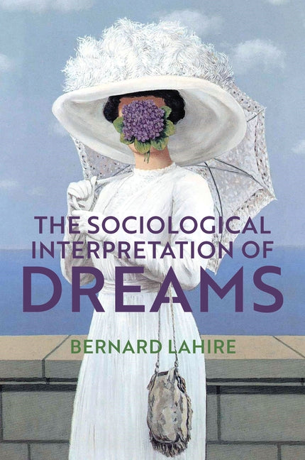 The Sociological Interpretation of Dreams by Lahire, Bernard