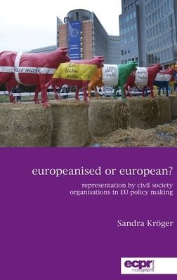 Europeanised or European?: Representation by Civil Society Organisations in EU Policy Making by Krӧger, Sandra