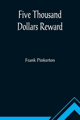 Five Thousand Dollars Reward by Pinkerton, Frank