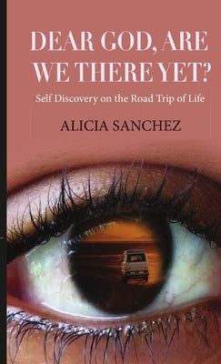 Dear God Are We There Yet? by Sanchez, Alicia