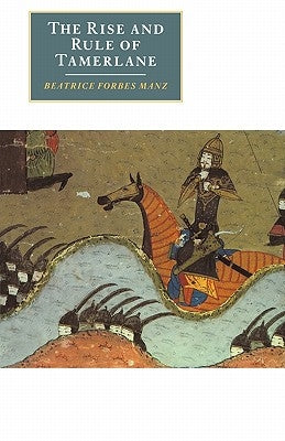 The Rise and Rule of Tamerlane by Manz, Beatrice Forbes