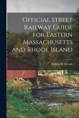 Official Street Railway Guide for Eastern Massachusetts and Rhode Island by Derrah, Robert H.