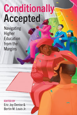 Conditionally Accepted: Navigating Higher Education from the Margins by Denise, Eric Joy