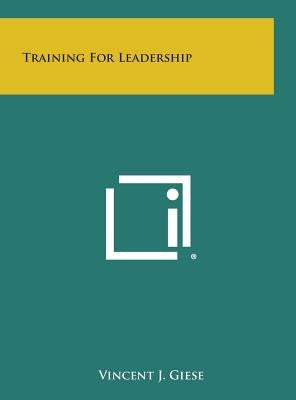 Training for Leadership by Giese, Vincent J.