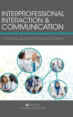 Interprofessional Interaction and Communication: A Strategy Guide for Medical Students by Beysolow, Sandra