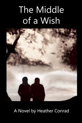 The Middle of a Wish by Conrad, Heather
