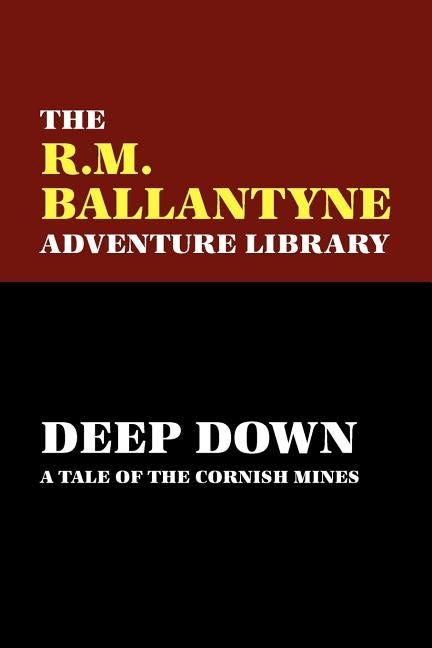 Deep Down: A Tale of the Cornish Mines by Ballantyne, R. M.