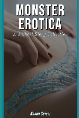 Monster Erotica: A 4 Short Story Collection by Spicer, Naomi