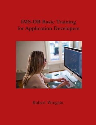 IMS-DB Basic Training For Application Developers by Wingate, Robert