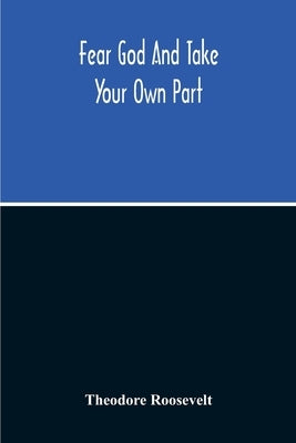 Fear God And Take Your Own Part by Roosevelt, Theodore