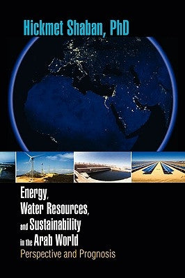 Energy, Water Resources, and Sustainability in the Arab World by Shaban, Hickmet