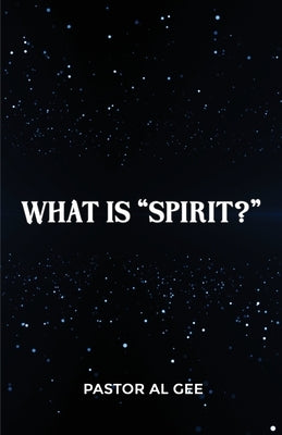 What is a Spirit? The Final Frontier by Gee, Al
