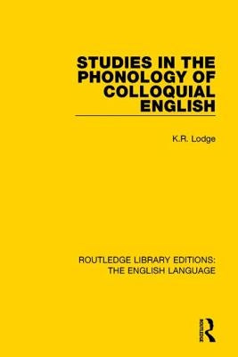 Studies in the Phonology of Colloquial English by Lodge, K. R.