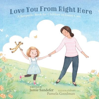 Love You From Right Here: A Keepsake Book for Children in Foster Care by Sandefer, Jamie