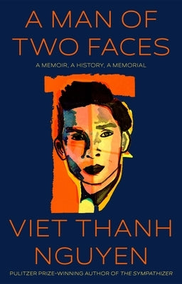 A Man of Two Faces: A Memoir, a History, a Memorial by Nguyen, Viet Thanh