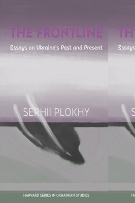 The Frontline: Essays on Ukraine's Past and Present by Plokhy, Serhii