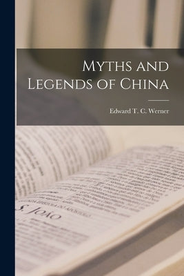 Myths and Legends of China by Werner, Edward T. C.