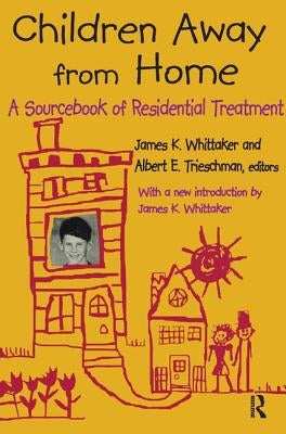 Children Away from Home: A Sourcebook of Residential Treatment by Trieschman, Albert E.