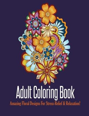 Adult Coloring Book: Stress Relieving Floral Designs to Color by Publisher, Mainland