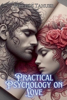 Practical Psychology on Love by Tahuer, Phillips