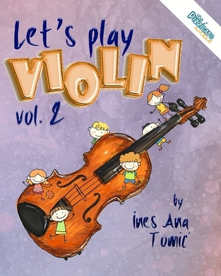 Let's Play Violin! 2: Textbook for Young Violinists by Tomic, Ines Ana