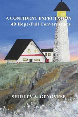 A Confident Expectation: 40 Hope-Full Conversations by Genovese, Shirley A.