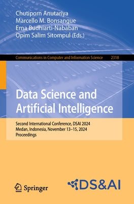 Data Science and Artificial Intelligence: Second International Conference, Dsai 2024, Medan, Indonesia, November 13-15, 2024, Proceedings by Anutariya, Chutiporn
